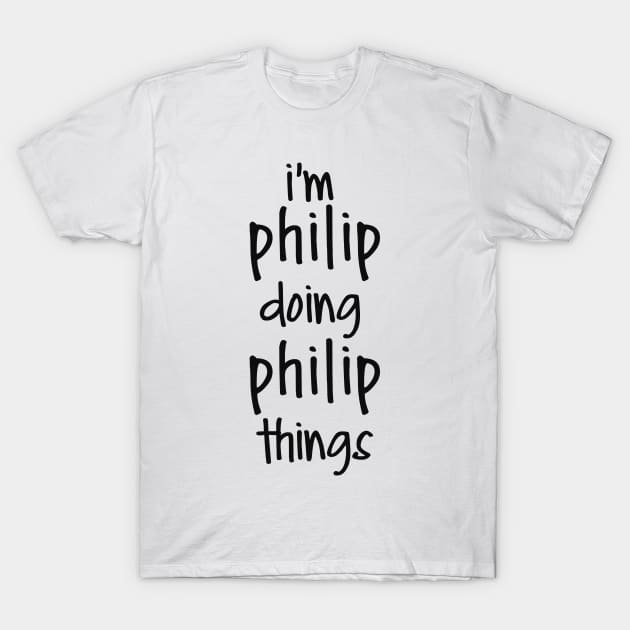 I'M PHILIP DOING PHILIP THINGS T-Shirt by NAYAZstore